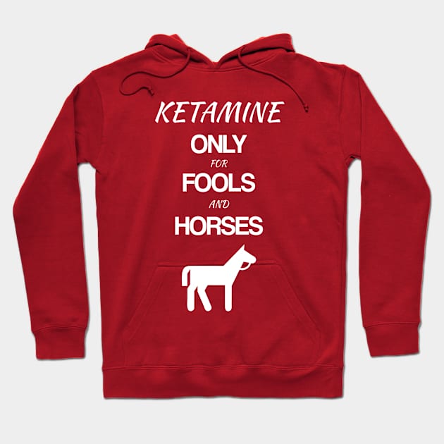 FUNNY DRUG KETAMINE ONLY FOR FOOLS AND HORSES SLOGAN T-SHIRT Hoodie by atomicpenguin